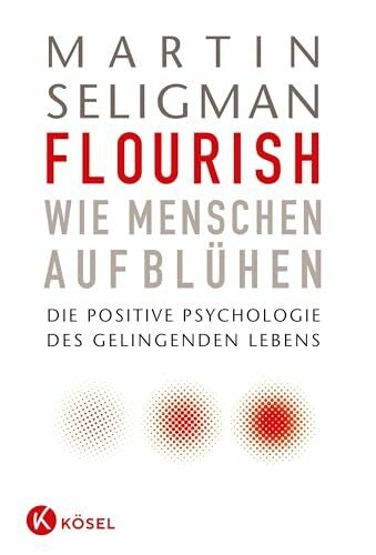 Schuhmacher, Stephan Flourish - Wie Menschen aufblühen: Die Positive Psychologie des gelingenden Lebens
