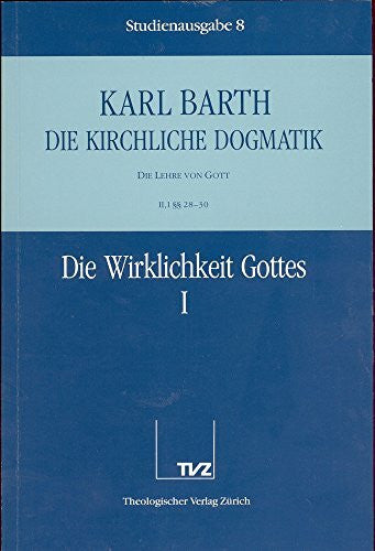 Barth, Karl Die kirchliche Dogmatik, Studienausgabe, 31 Bde., Bd.8, Die Wirklichkeit Gottes: Bd. 8: II. Die Lehre von Gott. 1. Die Wirklichkeit Gottes. - Teil 1. §§ 28 - 30