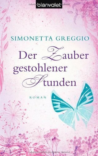 Greggio, Simonetta Der Zauber gestohlener Stunden: Roman