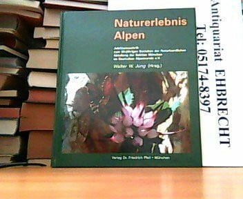 Jung, Walter W. Naturerlebnis Alpen: Jubiläumsschrift zum 50-jährigen Bestehen der Naturkundlichen Abteilung der Sektion München im Deutschen Alpenverein e.V.