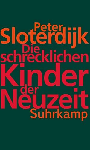 Sloterdijk, Peter Die schrecklichen Kinder der Neuzeit: Über das anti-genealogische Experiment der Moderne