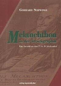 Schwinge, Gerhard Melanchthon in der Druckgraphik: Eine Auswahl aus dem 17. bis 19. Jahrhundert. Dokumentation einer Ausstellung aus den Beständen der Graphiksammlung des Melanchthonhauses Bretten