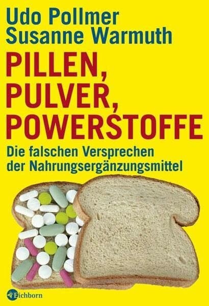 Pollmer, Udo Pillen, Pulver, Powerstoffe: Die falschen Versprechen der Nahrungsergänzungsmittel