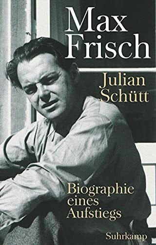 Schütt, Julian Max Frisch: Biographie eines Aufstiegs