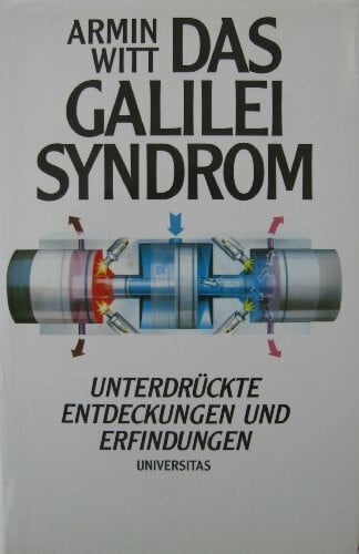 Witt, Armin Das Galilei Syndrom. Unterdrückte Entdeckungen und Erfindungen