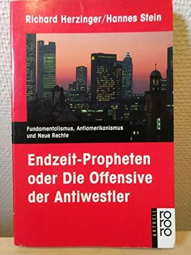 Stein, Hannes Endzeit-Propheten oder Die Offensive der Antiwestler: Fundamentalismus, Antiamerikanismus und Neue Rechte