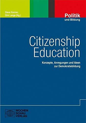 Lange, Dirk Citizenship Education: Konzepte, Anregungen und Ideen zur Demokratiebildung (Politik und Bildung)