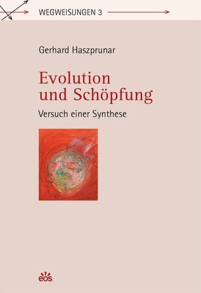Haszprunar, Gerhard Evolution und Schöpfung - Versuch einer Synthese (Wegweisungen)
