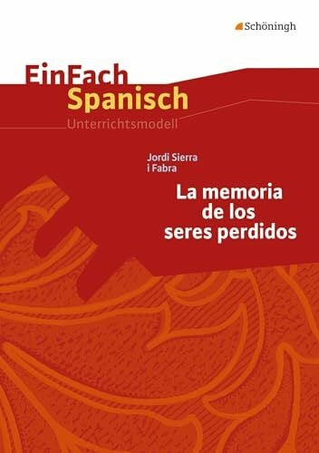 Weinstock, Karl-Ernst EinFach Spanisch Unterrichtsmodelle: Jordi Sierra i Fabra: La memoria de los seres perdidos