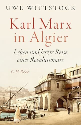 Wittstock, Uwe Karl Marx in Algier: Leben und letzte Reise eines Revolutionärs