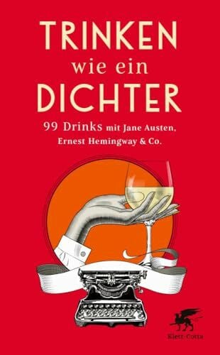 Ott, Johanna Trinken wie ein Dichter: 99 Drinks mit Jane Austen, Ernest Hemingway & Co.