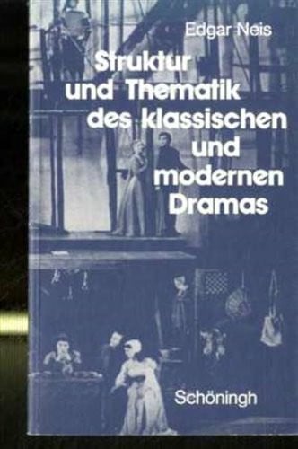 Neis, Edgar Struktur und Thematik des klassischen und modernen Dramas