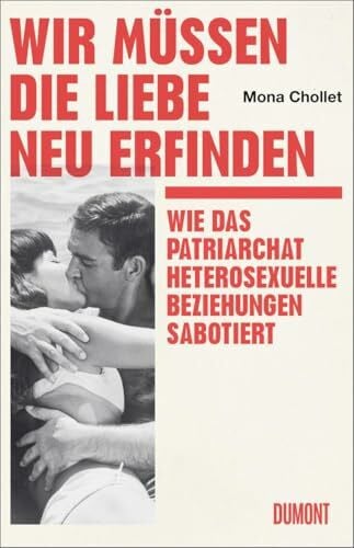 Cassau, Norma Wir müssen die Liebe neu erfinden: Wie das Patriarchat heterosexuelle Beziehungen sabotiert