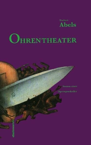 Abels, Norbert Ohrentheater: Szenen einer Operngeschichte