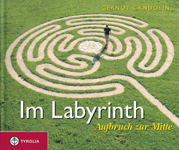 Candolini, Gernot Im Labyrinth: Aufbruch zur Mitte. Ein Geschenkbuch mit kurzen Impulstexten und ausdrucksstarken Bildern