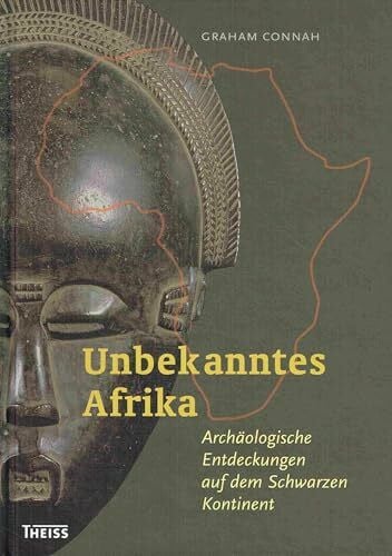 Connah, Graham Unbekanntes Afrika: Archäologische Entdeckungen auf dem schwarzen Kontinent