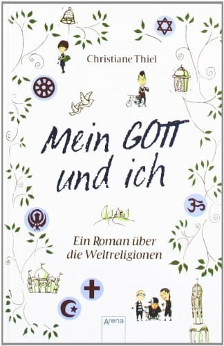 Thiel, Christiane Mein Gott und ich. Ein Roman über die Weltreligionen