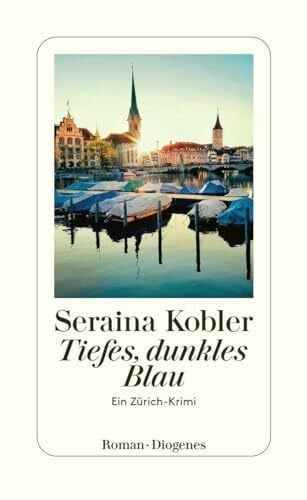 Kobler, Seraina Tiefes, dunkles Blau: Ein Zürich-Krimi
