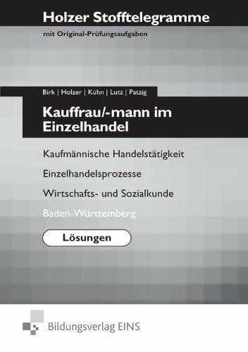 Birk, Fritz Stofftelegramme / Ausgabe für Einzelhandelskaufleute: Holzer Stofftelegramme Kauffrau/-mann im Einzelhandel - Lösungen Kaufmännische Handelstätigkeit, ... und Sozialkunde; Baden-Württemberg: Lösungen