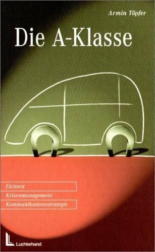 Töpfer, Armin Die A-Klasse: Elchtest - Krisenmanagement - Kommunikationsstrategie