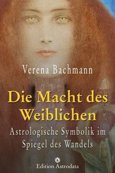 Bachmann, Verena Die Macht des Weiblichen: Astrologische Symbolik im Spiegel des Wandels (Edition Astrodata)