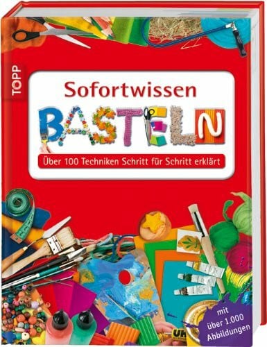 frechverlag Sofortwissen Basteln: Über 100 Techniken Schritt für Schritt erklärt
