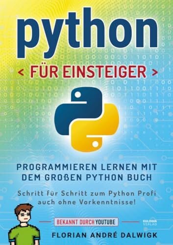 Dalwigk, Florian Python für Einsteiger: Programmieren lernen mit dem großen Python Buch - Schritt für Schritt zum Python Profi – auch ohne Vorkenntnisse!