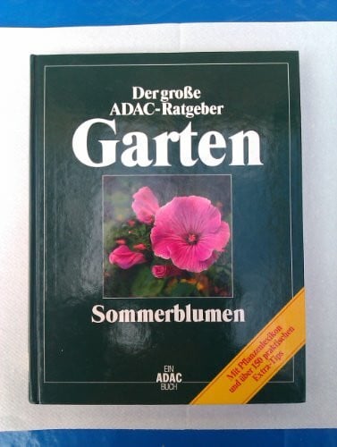 Bäßler/Dieser/Eichin/Loeser/Stein (ADAC) Der Große ADAC Ratgeber Garten, Sommerblumen (Der grosse ADAC-Ratgeber Garten)
