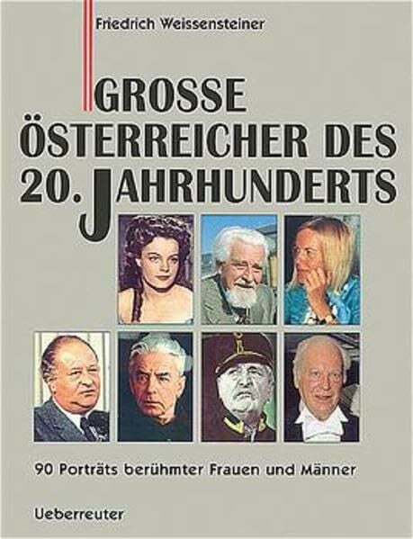 Weissensteiner, Friedrich Grosse Österreicher: 90 Porträts berühmter Frauen und Männer