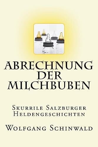 Schinwald, Wolfgang Abrechnung der Milchbuben: Skurrile Salzburger Heldengeschichten