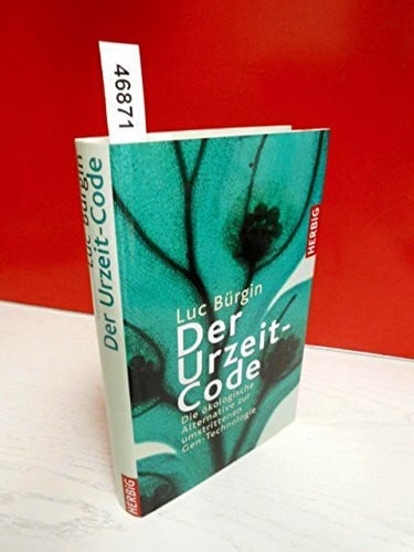 Bürgin, Luc Der Urzeit-Code. Die ökologische Alternative zur umstrittenen Gentechnologie