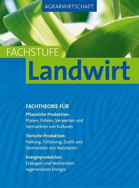 Breker, Johannes Agrarwirtschaft Fachstufe Landwirt: Fachtheorie für Pflanzliche Produktion, Tierische Produktion und Energieproduktion: Fachtheorie für Pflanzliche ... und Vermarktung regenerativer Energie