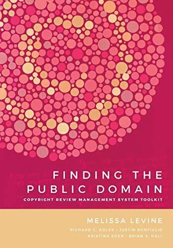Levine, Melissa Finding the Public Domain: Copyright Review Management System Toolkit