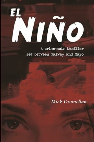 Donnellan, Mick El Niño: A Crime-noir Thriller Set Between Galway and Mayo
