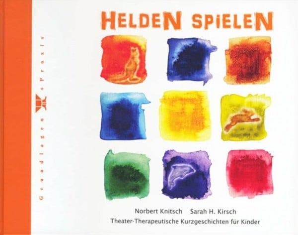 Sarah H. Kirsch Helden spielen: Theater-Therapeutische Kurzgeschichten für Kinder
