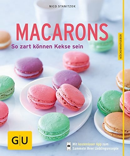 Stanitzok, Nico Macarons: So zart können Kekse sein (GU Küchenratgeber Classics)