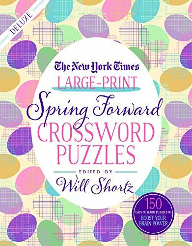 The New York Times New York Times Large-Print Spring Forward Crossword Puzzles: 150 Easy to Hard Puzzles to Boost Your Brainpower