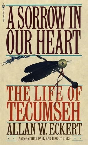 Eckert, Allan W. A Sorrow in Our Heart: The Life of Tecumseh