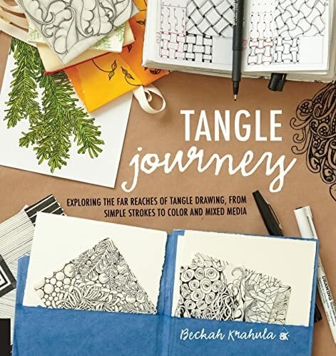 Krahula, Beckah Tangle Journey: Exploring the Far Reaches of Tangle Drawing, from Simple Strokes to Color and Mixed Media
