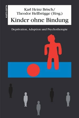 Theodor Hellbrügge Kinder ohne Bindung: Deprivation, Adoption und Psychotherapie
