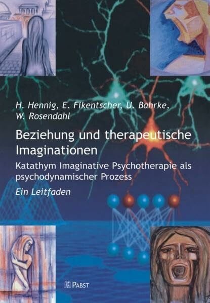 Rosendahl, Wolfram Beziehung und therapeutische Imaginationen: Katathym Imaginative Psychotherapie als psychodynamischer Prozess - Ein Leitfaden
