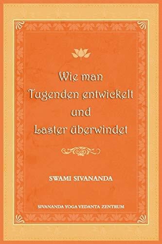 Sivananda, Swami Wie man Tugenden entwickelt und Laster ueberwindet