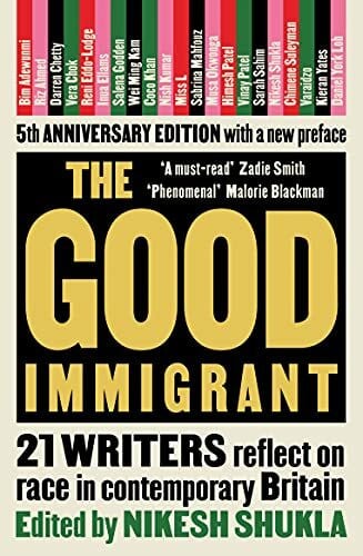 Shukla, Nikesh The Good Immigrant: 21 writers reflect on race in contemporary Britain