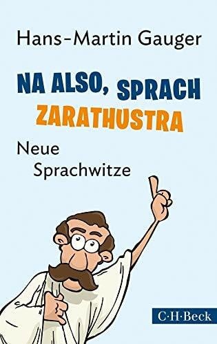 Gauger, Hans-Martin Na also, sprach Zarathustra: Neue Sprachwitze (Beck Paperback)