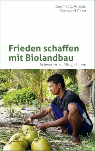 Geier, Bernward Frieden schaffen mit Biolandbau: Schwerter zu Pflugscharen