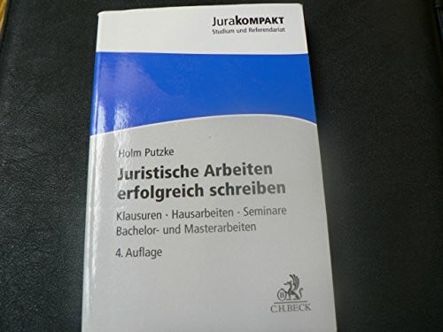 Putzke, Holm Juristische Arbeiten erfolgreich schreiben: Klausuren, Hausarbeiten, Seminare, Bachelor- und Masterarbeiten (Jura kompakt)