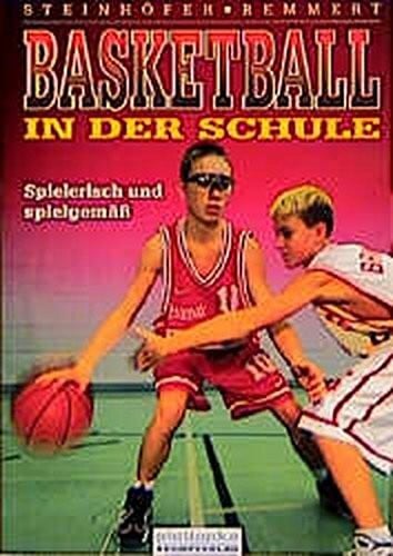 Remmert, Hubert Basketball in der Schule: Spielerisch und spielgemäss