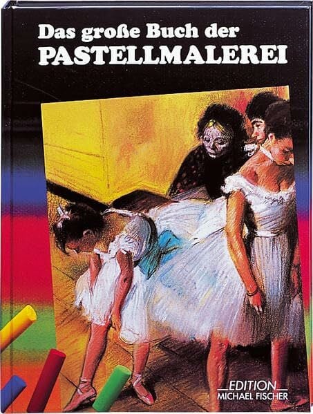 Cordes, Christa L Das grosse Buch der Pastellmalerei: Geschichte, Technik, Material, Themen, Theorie und Praxis des Malens mit Pastellfarben (Richtiges Malen und Zeichnen)
