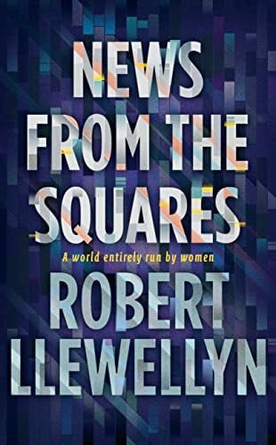 Llewellyn, Robert News from the Squares