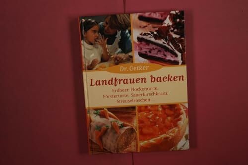 Dr. Oetker Landfrauen Backen: Erdbeer-Flockentorte, Förstertorte, Sauerkirschkranz, Streuselröschen . . .